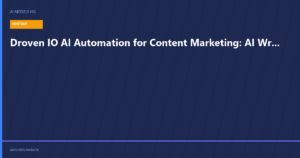 Droven IO AI Automation for Content Marketing - AI writing and distribution workflow guide | AI Models HQ