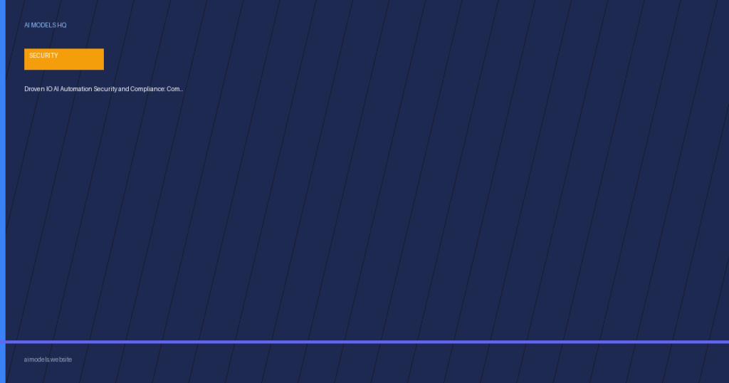 Droven IO AI Automation Security and Compliance - Complete protection and governance guide | AI Models HQ