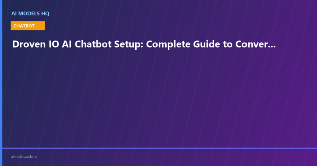 Droven IO AI Chatbot Setup Guide - Build RAG-powered conversational AI chatbots for customer service | AI Models HQ