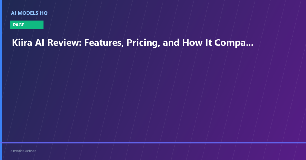 Kiira AI Review: Features, Pricing, and How It Compares in 2026 | AI Models HQ