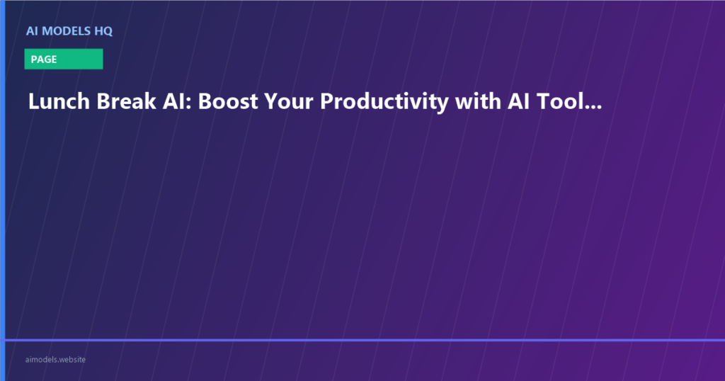 Lunch Break AI: Boost Your Productivity with AI Tools in Minutes | AI Models HQ