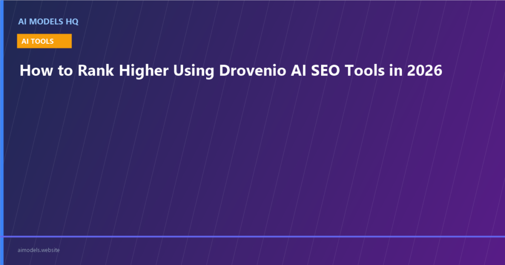 How to Rank Higher Using Drovenio AI SEO Tools in 2026 | AI Models HQ
